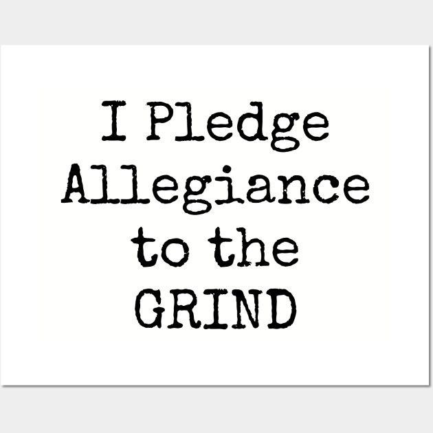 I Pledge Allegiance To The Grind Motivational Inspirational Hustler Wall Art by shewpdaddy